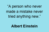 “A person who never made a mistake never tried anything new.”

Albert Einstein
